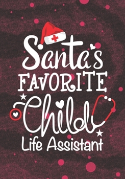 Santa's Favorite Child life Assistant: Blank Lined Journal Notebook for Pediatric health care professionals, Future Child life Practitioner, and Child life Assistant Student Graduation Gift