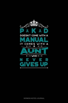 PKD Doesn't Come With A Manual It Comes With A Aunt Who Never Gives Up: Sermon Notes Journal