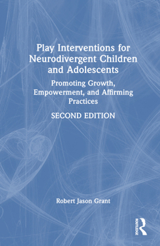 Hardcover Play Interventions for Neurodivergent Children and Adolescents: Promoting Growth, Empowerment, and Affirming Practices Book