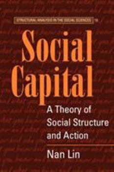 Social Capital: A Theory of Social Structure and Action (Structural Analysis in the Social Sciences) - Book  of the Structural Analysis in the Social Sciences