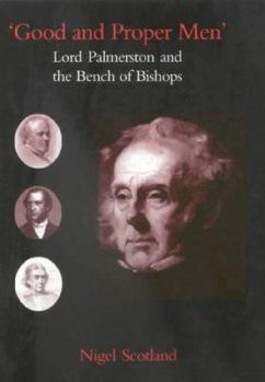 Hardcover Good and Proper Men: Lord Palmerston and the Bench of Bishops Book