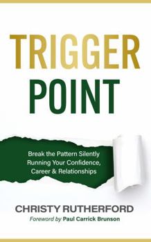 Paperback Trigger Point: Break the Pattern Silently Running Your Confidence, Career & Relationships Book