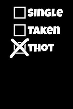 Single Taken Thot: Weekly Planner and Organizer A5 for Dank Meme I A5 (6x9 inch.) I Gift I 120 pages I Year Weekly & Monthly Planner