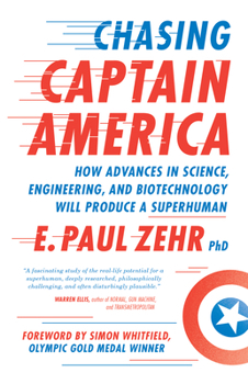 Paperback Chasing Captain America: How Advances in Science, Engineering, and Biotechnology Will Produce a Superhuman Book