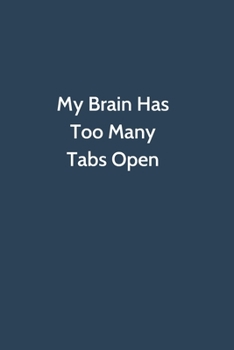 My Brain Has Too Many Tabs Open : Office Gag Gift for Coworker, Funny Notebook 6x9 Lined 110 Pages, Sarcastic Joke Journal, Cool Humor Birthday Stuff, Ruled Unique Diary, Perfect Motivational Apprecia