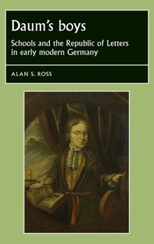 Daum's Boys: Schools and the Republic of Letters in Early Modern Germany