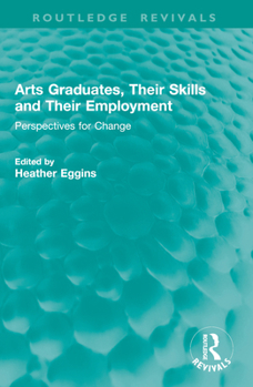 Paperback Arts Graduates, Their Skills and Their Employment: Perspectives for Change Book