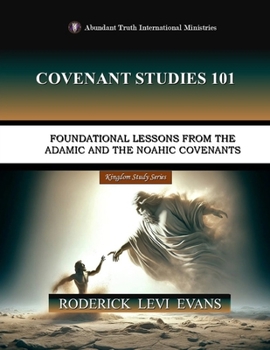 Paperback Covenant Studies 101: Foundational Lessons from the Adamic and the Noahic Covenants Book