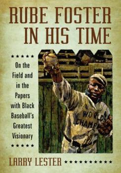 Paperback Rube Foster in His Time: On the Field and in the Papers with Black Baseball's Greatest Visionary Book