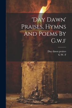 Paperback 'day Dawn' Praises, Hymns And Poems By G.w.f Book