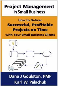 Paperback Project Management in Small Business - How to Deliver Successful, Profitable Projects on Time with Your Small Business Clients Book