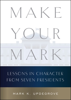 Hardcover Make Your Mark: Lessons in Character from Seven Presidents Book