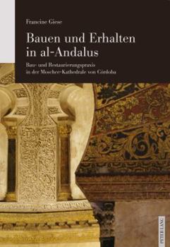 Paperback Bauen und Erhalten in al-Andalus: Bau- und Restaurierungspraxis in der Moschee-Kathedrale von Córdoba [German] Book