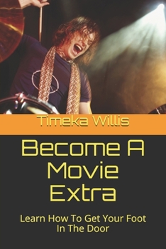 Paperback Become A Movie Extra: Learn How To Get Your Foot In The Door Book
