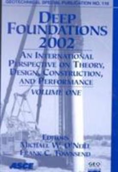 Paperback Deep Foundations 2002: An International Perspective on Theory, Design, Construction, and Performance : Proceedings of the International Deep ... 2002 (Geotechnical Special Publication) Book