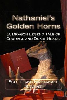 Paperback Nathaniel's Golden Horns: A Dragon Legend Tale of Courage and Dumb-Heads Book