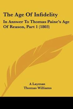 Paperback The Age Of Infidelity: In Answer To Thomas Paine's Age Of Reason, Part 1 (1803) Book