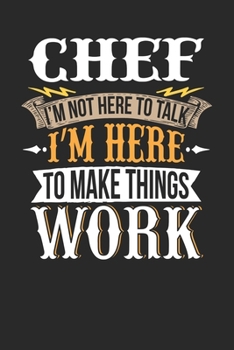 Paperback Chef I'm Not Here To Talk I'm Here To Make Things Work: Chef Notebook - Chef Journal - Handlettering - Logbook - 110 DOTGRID Paper Pages - 6 x 9 Book