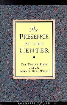 Paperback Presence at the Center: Twelve Steps and the Journey Deep Within Book