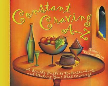 Hardcover Constant Craving A-Z: A Simple Guide to Understanding and Healing Your Food Cravings Book