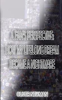 Paperback A Fan's Perspective: How My Lifelong Dream Turned Into a Nightmare Book