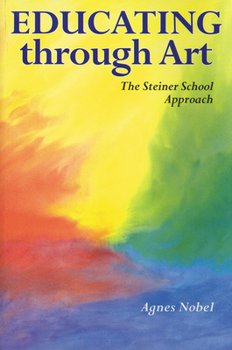 Paperback Educating Through Art: Exploring the Roots of Steiner-Waldorf Education and the Role of Art Book