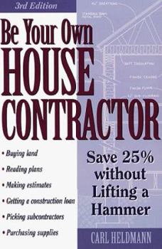 Paperback Be Your Own House Contractor: Save 25% Without Lifting a Hammer Book
