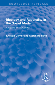 Hardcover Ideology and Rationality in the Soviet Model: A Legacy for Gorbachev Book