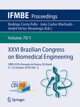 XXVI Brazilian Congress on Biomedical Engineering: CBEB 2018, Armação de Buzios, RJ, Brazil, 21-25 October 2018 (Vol. 1) - Book #70 of the IFMBE Proceedings