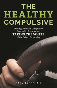 Paperback Healthy Compulsive: Healing Obsessive Compulsive Personality Disorder and Taking the Wheel of the Driven Personality Book