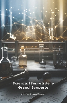 Paperback Scienza: I Segreti delle Grandi Scoperte: Aneddoti e curiosità inedite sui momenti che hanno cambiato il corso della storia scientifica [Italian] Book