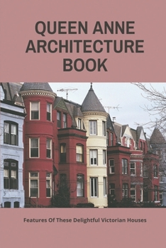 Paperback Queen Anne Architecture Book: Features Of These Delightful Victorian Houses: Victorian Architecture Book