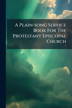 Paperback Plain-Song Service Book for the Protestant Episcopal Church... Book