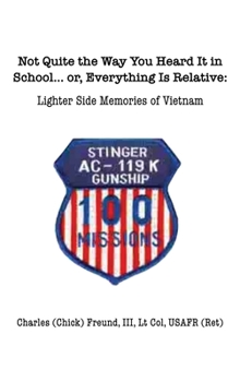 Hardcover Not Quite the Way You Heard It in School... or, Everything Is Relative: Lighter side memories of Vietnam Book