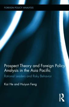 Hardcover Prospect Theory and Foreign Policy Analysis in the Asia Pacific: Rational Leaders and Risky Behavior Book