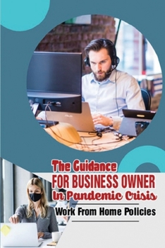Paperback The Guidance For Business Owner In Pandemic Crisis: Work From Home Policies: Tips To Implement Work From Home Book