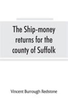 Paperback The ship-money returns for the county of Suffolk, 1639-40 (harl. mss. 7, 540-7, 542) Book