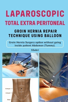 Laparoscopic Groin Hernia Surgery ( TEP) Total Extra - Peritoneal Approach.: Advantages of TEP approach ( Using Baloon) without going inside patient Abdomen.