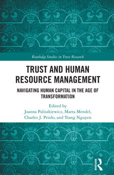 Trust and Human Resource Management: Navigating Human Capital in the Age of Transformation (Routledge Studies in Trust Research)