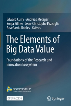Paperback The Elements of Big Data Value: Foundations of the Research and Innovation Ecosystem Book