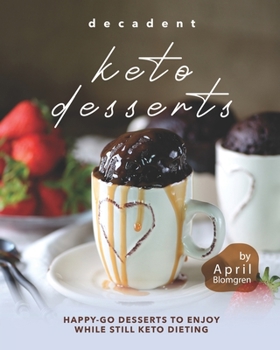 Paperback Decadent Keto Desserts: Happy-Go Desserts to Enjoy While Still Keto Dieting Book