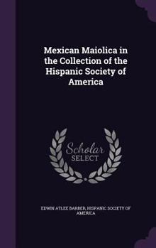Hardcover Mexican Maiolica in the Collection of the Hispanic Society of America Book