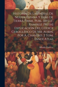 Paperback Historia De Las Indias De Nueva-España Y Islas De Tierra Firme, Publ. [By] J.F. Ramirez. [With] Explicación Del Códice Geroglífico De Mr. Aubin, Por A [Spanish] Book