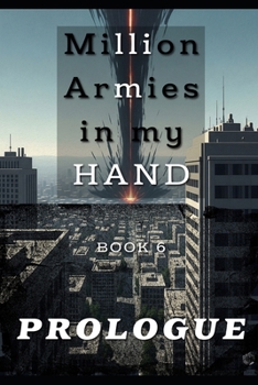 Million Armies in my HAND BOOK 6: PROLOGUE (Million Armies in my Hand: An Isekai-Urban Wargame LitRPG)