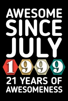 AWESOME SINCE JULY 1999 - 21 YEARS OF AWESOMENESS: funny birthday gift for boy or girl 21st Birthday Gift notebook | 110 Pages | Large 6"X 9" | Blank Lined Journal