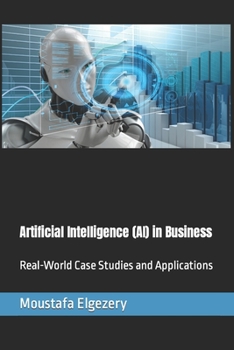 Paperback Artificial Intelligence (AI) in Business: Real-World Case Studies and Applications Book