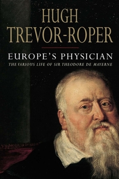 Hardcover Europe's Physician: The Various Life of Sir Theodore de Mayerne Book