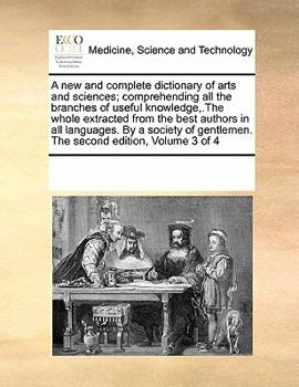 Paperback A New and Complete Dictionary of Arts and Sciences; Comprehending All the Branches of Useful Knowledge, .the Whole Extracted from the Best Authors in Book
