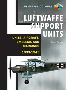 Luftwaffe Support Units and Aircraft - Units, Aircraft, Emblems and Markings 1933-1945 - Book  of the Luftwaffe Colours