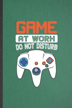 Game at Work Do Not Disturb: Gaming Blank Lined Notebook Write Record. Practical Dad Mom Anniversary Gift, Fashionable Funny Creative Writing Logbook, Vintage Retro 6X9 110 Page